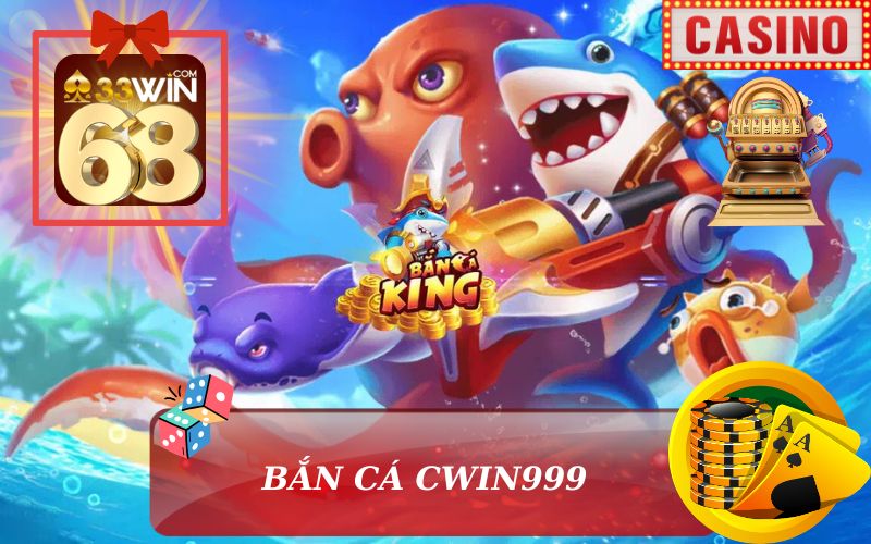 TẶNG 999K GAME BẮN CÁ CWIN999 TỪ 33WIN68