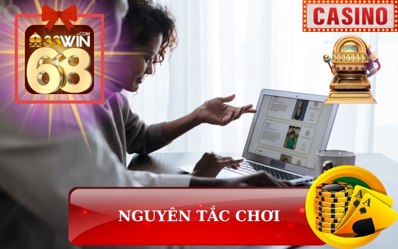 NGUYÊN TẮC CHƠI CÓ TRÁCH NHIỆM TRÊN 33WIN68