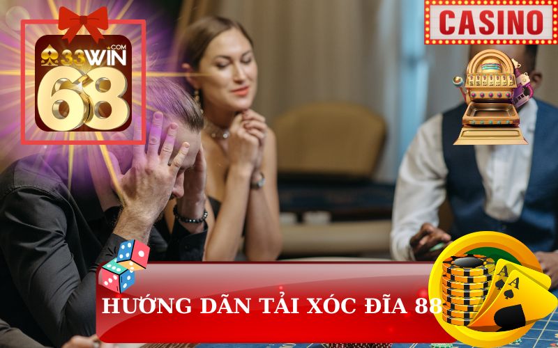 HƯỚNG DẪN TẢI XÓC ĐĨA 88 TẠI 33WIN68