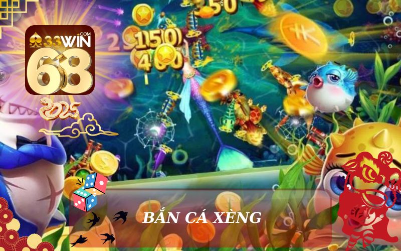 BẮN CÁ XÈNG ĐỔI THƯỞNG TẠI 33WIN68